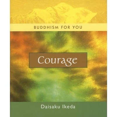 Courage - (Buddhism for You) by  Daisaku Ikeda (Hardcover)