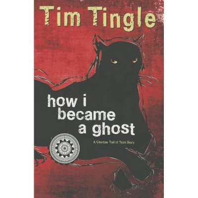 How I Became a Ghost - by  Tim Tingle (Paperback)