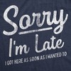 Womens Sorry I'm Late I Got Here As Soon As I Wanted T Shirt Funny Sarcastic Graphic Tee - Crazy Dog Women's T Shirt - 2 of 4