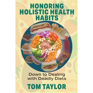 Honoring Holistic Health Habits - by  Tom Taylor (Paperback) - 1 of 1