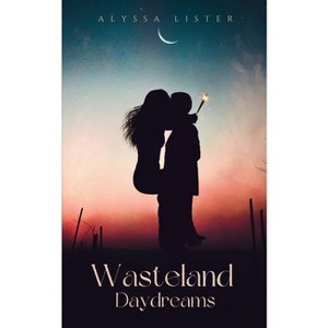 Wasteland Daydreams - by  Alyssa Lister (Paperback) - 1 of 1