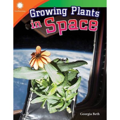 Growing Plants in Space - (Smithsonian: Informational Text) by  Heidi Fielder (Paperback)