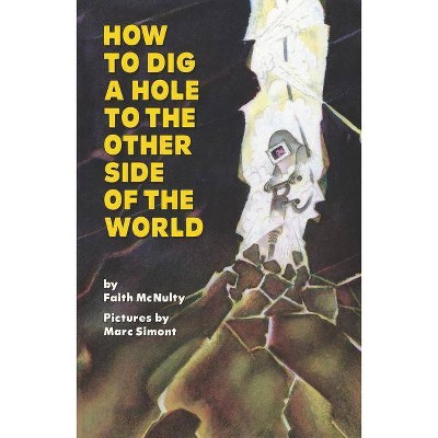 How to Dig a Hole to the Other Side of the World - by  Faith McNulty (Paperback)