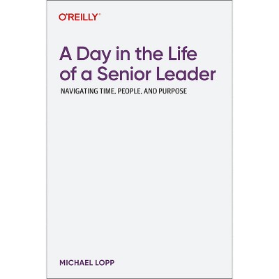 A Day in the Life of a Senior Leader - by  Michael Lopp (Paperback)