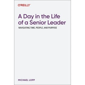 A Day in the Life of a Senior Leader - by  Michael Lopp (Paperback) - 1 of 1