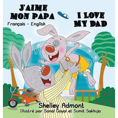 J'aime mon papa I Love My Dad - (French English Bilingual Collection) by  Shelley Admont & Kidkiddos Books (Hardcover)