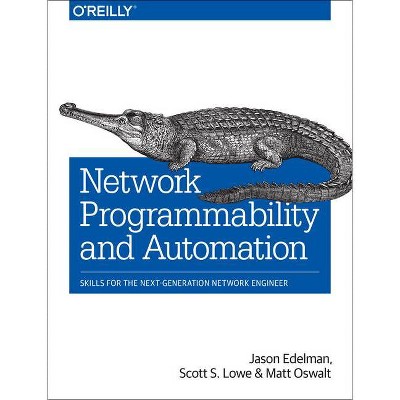 Network Programmability and Automation - by  Jason Edelman & Scott S Lowe & Matt Oswalt (Paperback)