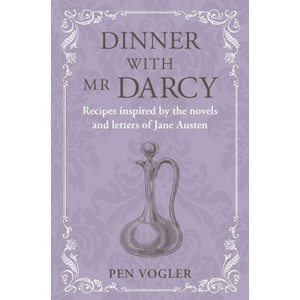 Dinner with MR Darcy - by  Pen Vogler (Hardcover) - 1 of 1