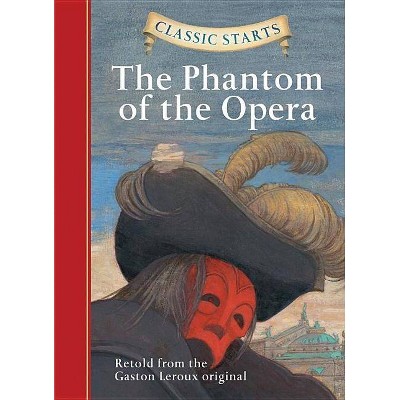 Classic Starts(r) the Phantom of the Opera - by  Gaston LeRoux (Hardcover)