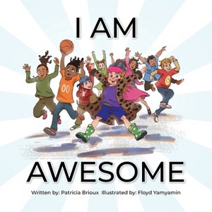 I Am Awesome - by  Patricia Brioux (Paperback) - 1 of 1