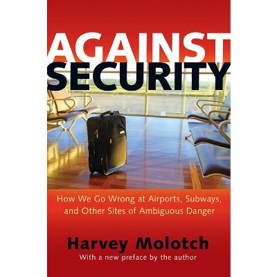 Against Security - by  Harvey Molotch (Paperback)