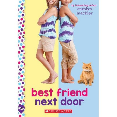 Best Friend Next Door: A Wish Novel - by  Carolyn Mackler (Paperback)