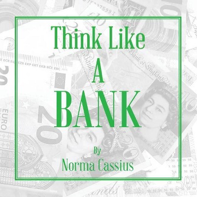 Think Like A Bank - by  Norma Rose Cassius (Paperback)