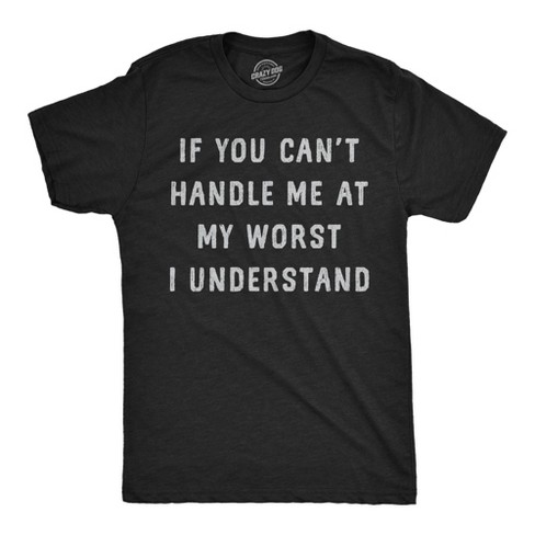 Mens Funny T Shirts If You Cant Handle Me At My Worst I Understand Sarcastic Novelty Tee For Men - Crazy Dog Men's T Shirt - image 1 of 4