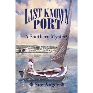 Last Known Port - by  Sue Anger (Paperback) - 1 of 1