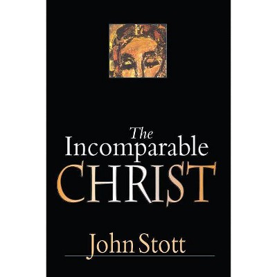 The Incomparable Christ - by  John Stott (Paperback)