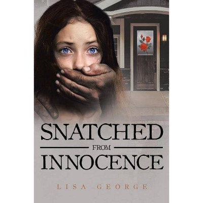 Snatched From Innocence - by  Lisa George (Paperback)