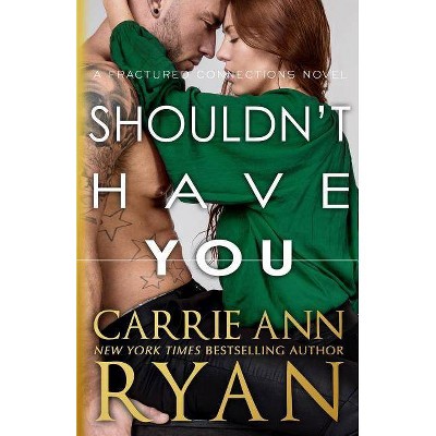 Shouldn't Have You - (Fractured Connections) by  Carrie Ann Ryan (Paperback)