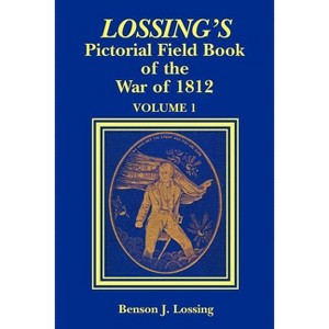 Lossing's Pictorial Field Book of the War of 1812 - by  Benson John Lossing (Paperback) - 1 of 1