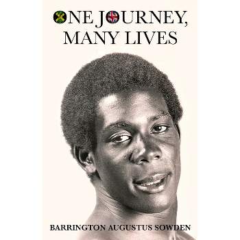 One Journey, Many Lives - by  Barrington A Sowden (Paperback)