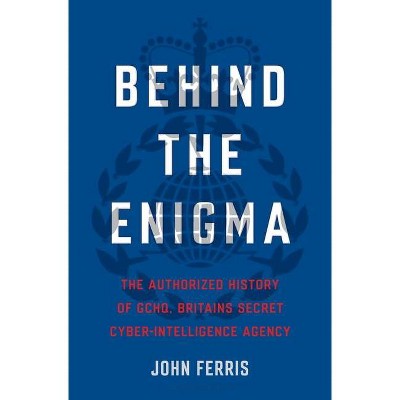 Behind the Enigma - by  John Ferris (Hardcover)