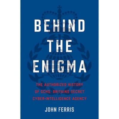 Behind the Enigma - by  John Ferris (Hardcover)