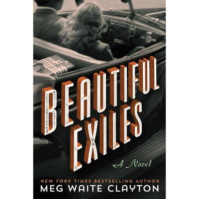 Beautiful Exiles - by  Meg Waite Clayton (Paperback)