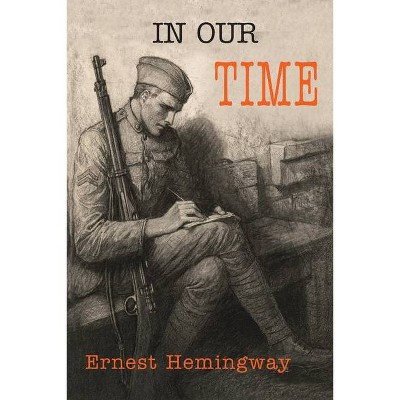 In Our Time - by  Ernest Hemingway (Paperback)