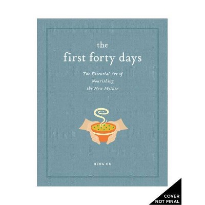 The First Forty Days - by  Heng Ou & Amely Greeven & Marisa Belger (Hardcover)
