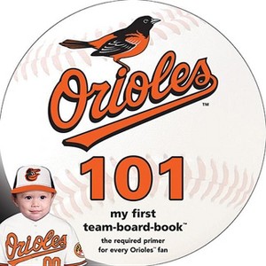 Baltimore Orioles 101 - by  Brad M Epstein (Board Book) - 1 of 1
