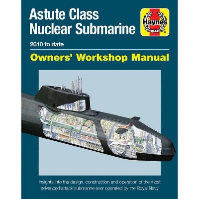 Astute Class Nuclear Submarine Owners' Workshop Manual - by  Jonathan Gates (Hardcover)