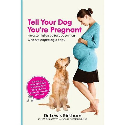 Tell Your Dog You're Pregnant - by  Lewis Kirkham (Paperback)