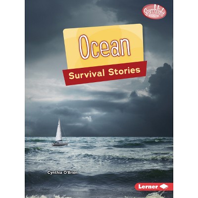 Ocean Survival Stories - (Searchlight Books (Tm) -- Survival Stories) by  Cynthia O'Brien (Paperback)