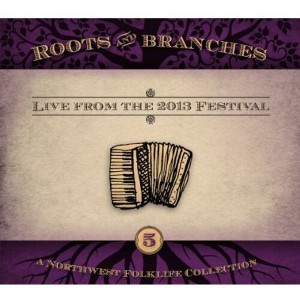 Roots & Branches 5: Live From the 2013 & Various - Roots and Branches, Vol. 5: Live From The 2013 Northwest FolklifeFestival (CD) - 1 of 1