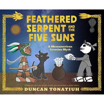 Feathered Serpent and the Five Suns - by  Duncan Tonatiuh (Hardcover)