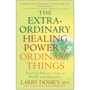 The Extraordinary Healing Power of Ordinary Things - Annotated by  Larry Dossey (Paperback) - 1 of 1