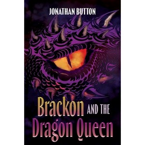 Brackon and the Dragon Queen - by  Jonathan Button (Paperback) - 1 of 1