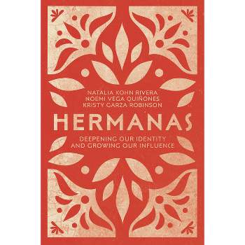 Hermanas - by  Natalia Kohn Rivera & Noemi Vega Quiñones & Kristy Garza Robinson (Paperback)