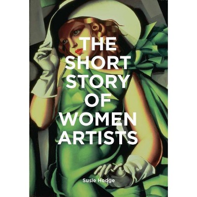 The Short Story of Women Artists - by  Susie Hodge (Paperback)