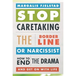 Stop Caretaking the Borderline or Narcissist - by  Margalis Fjelstad (Paperback) - 1 of 1