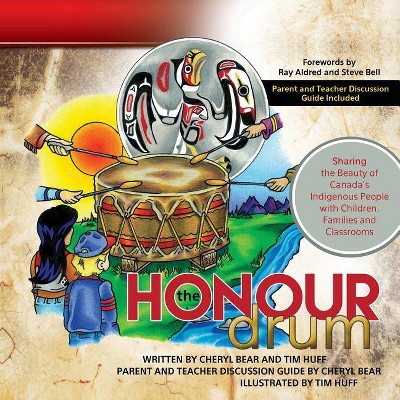 The Honour Drum - by  Tim Huff & Cheryl Bear (Paperback)