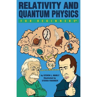 Relativity and Quantum Physics for Beginners - (For Beginners (For Beginners)) by  Steven L Manly (Paperback)