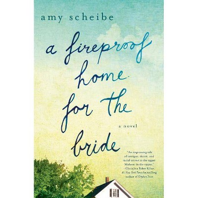 A Fireproof Home for the Bride - by  Amy Scheibe (Paperback)