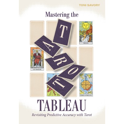 Mastering the Tarot Tableau - by  Toni Savory (Paperback)