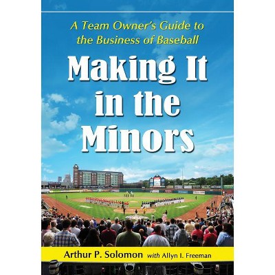 Making It in the Minors - by  Arthur P Solomon & Allyn I Freeman (Paperback)