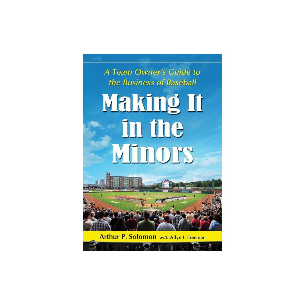 Making It in the Minors - by Arthur P Solomon & Allyn I Freeman (Paperback)