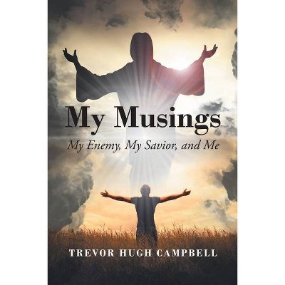 My Musings - by  Trevor Hugh Campbell (Paperback)