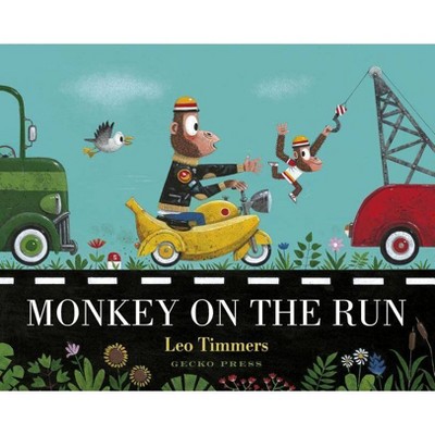 Monkey on the Run - by  Leo Timmers (Hardcover)