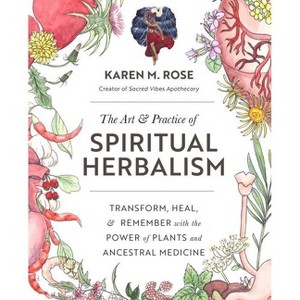 Art & Practice of Spiritual Herbalism - by  Karen M Rose (Paperback) - 1 of 1