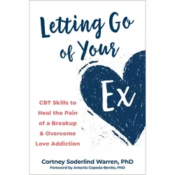 Letting Go of Your Ex - by  Cortney Soderlind Warren (Paperback)